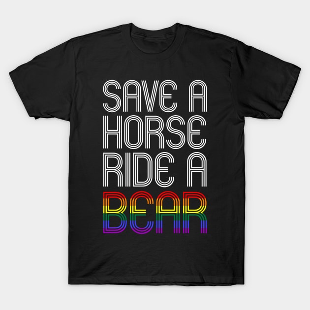 SAVE A HORSE RIDE A BEAR T-Shirt by SquareClub